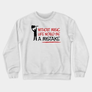 Without music life would be a mistake Crewneck Sweatshirt